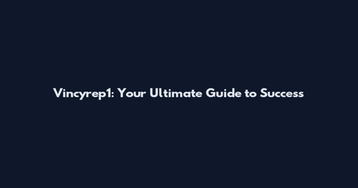 Vincyrep1: Your Ultimate Guide to Success
