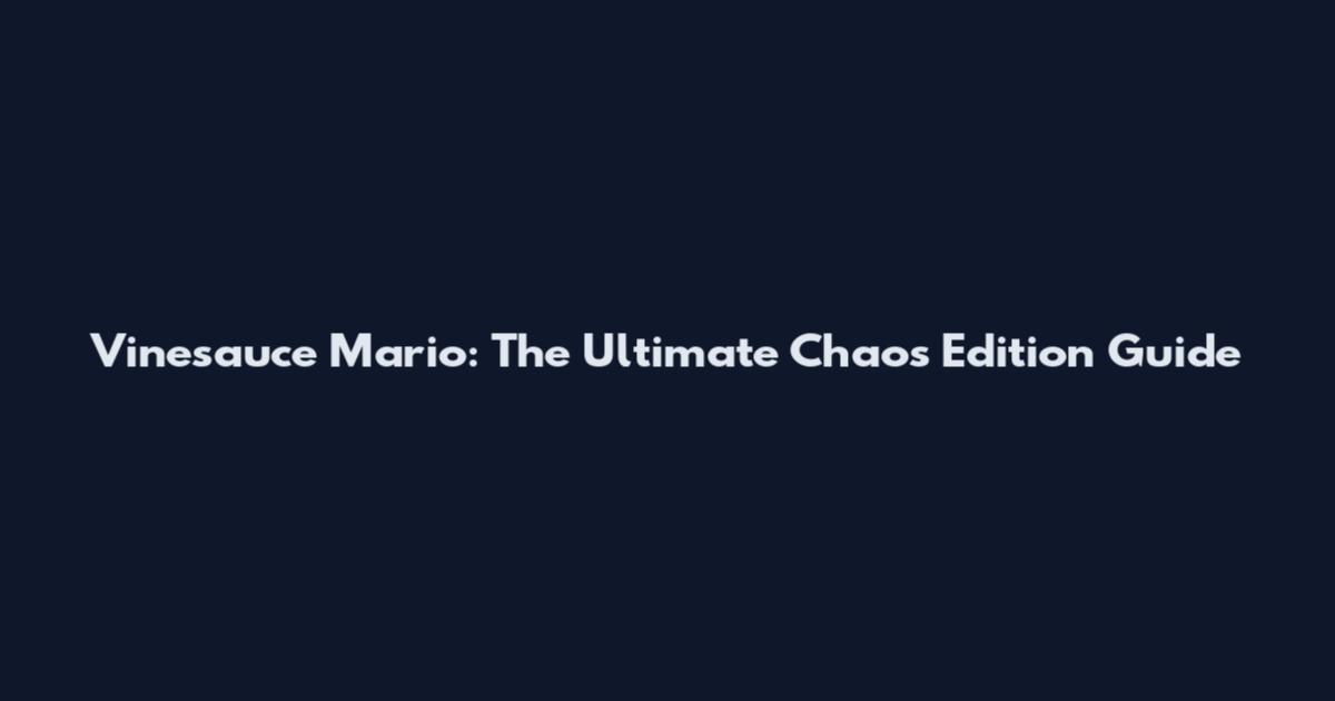 Vinesauce Mario: The Ultimate Chaos Edition Guide