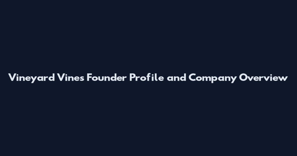 Vineyard Vines Founder Profile and Company Overview