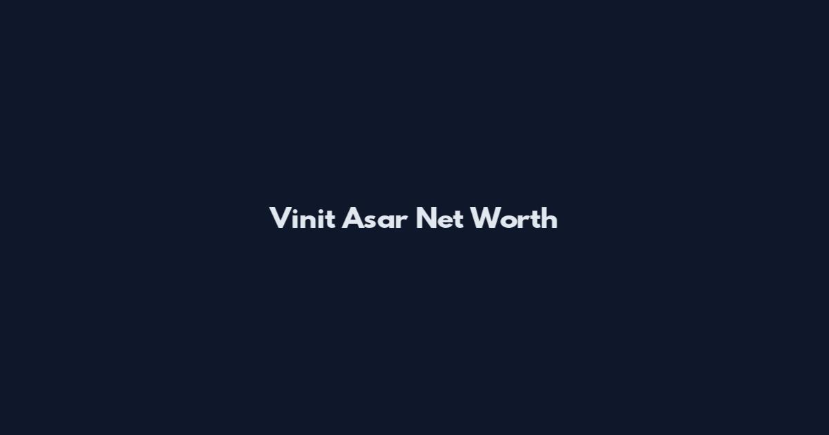 Vinit Asar Net Worth