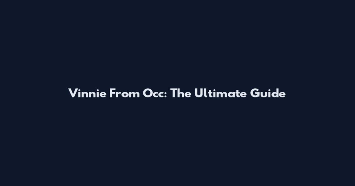 Vinnie From Occ: The Ultimate Guide