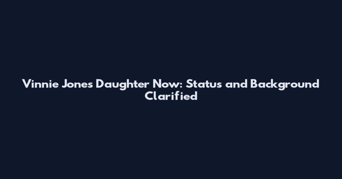 Vinnie Jones Daughter Now: Status and Background Clarified