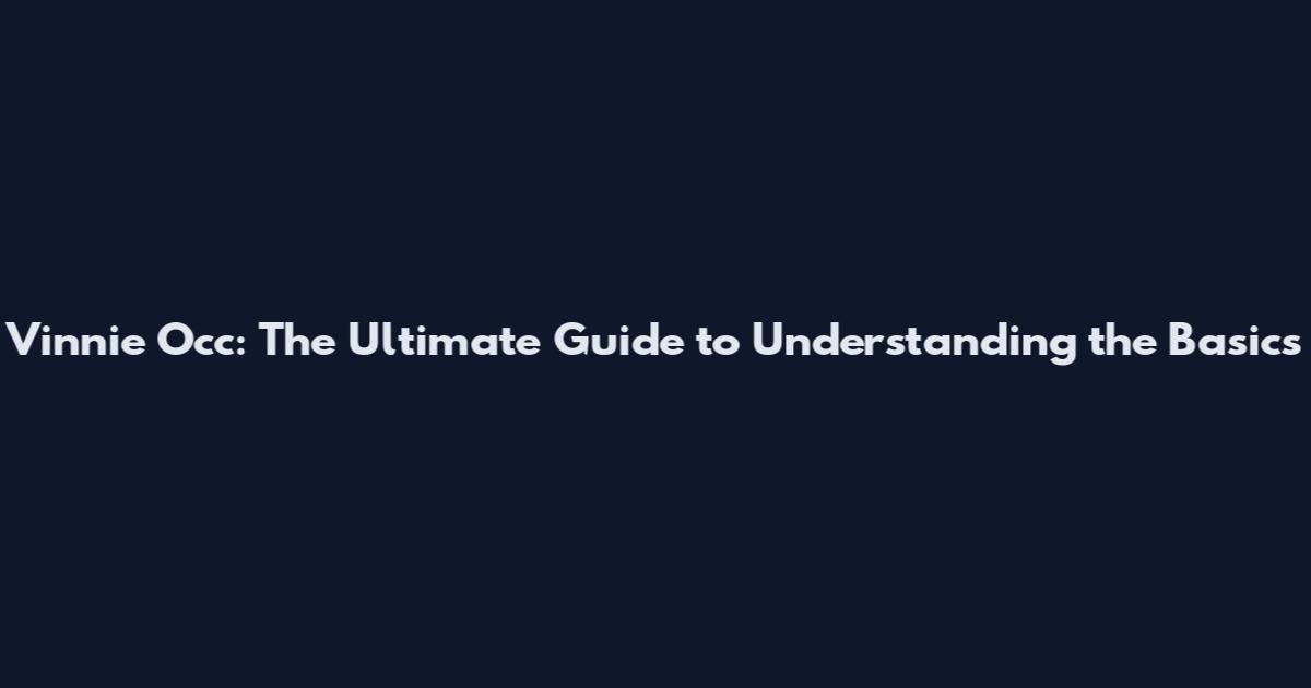 Vinnie Occ: The Ultimate Guide to Understanding the Basics