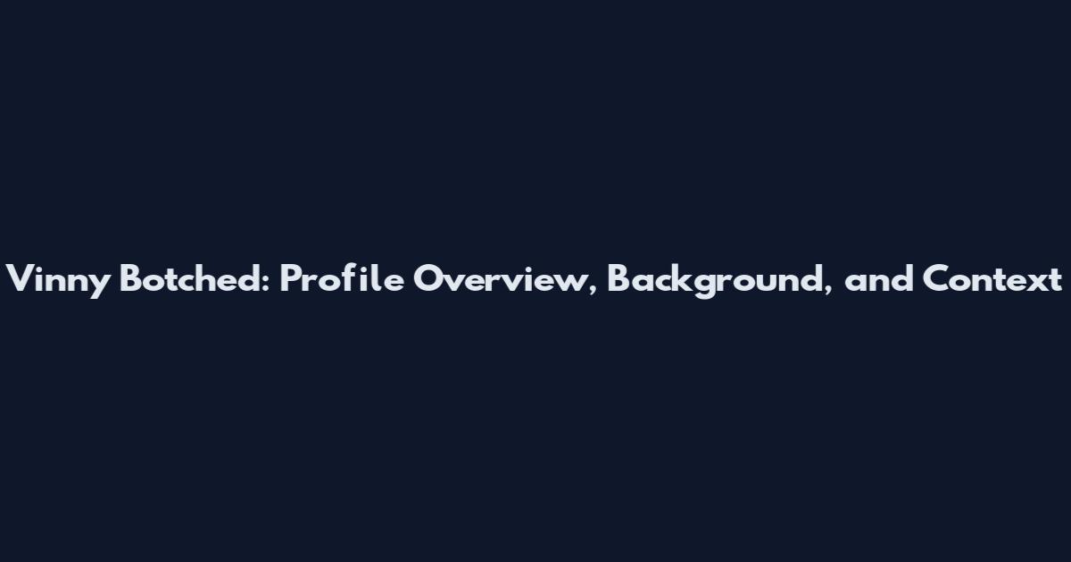 Vinny Botched: Profile Overview, Background, and Context