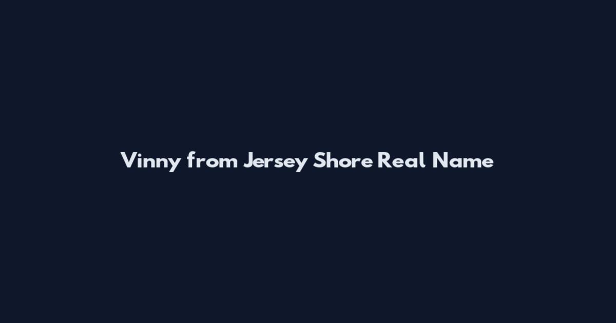 Vinny from Jersey Shore Real Name