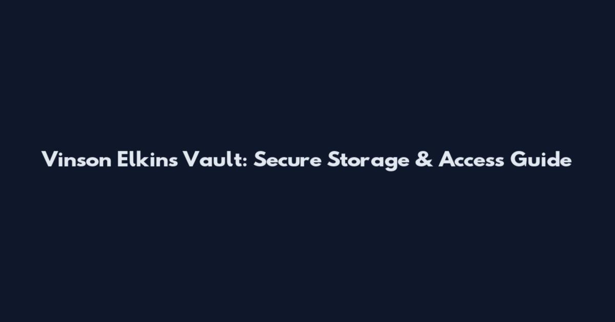 Vinson Elkins Vault: Secure Storage & Access Guide