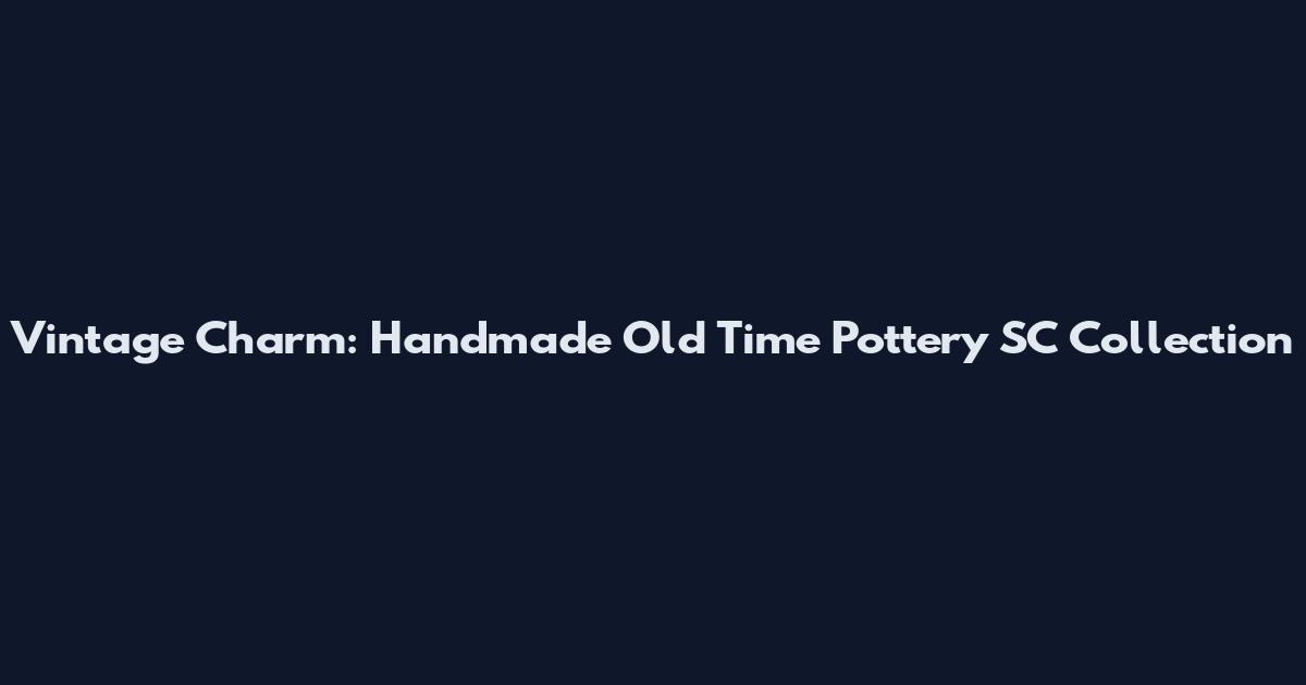 Vintage Charm: Handmade Old Time Pottery SC Collection