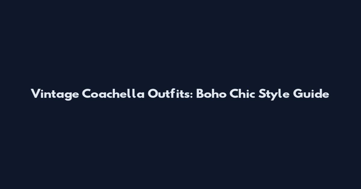 Vintage Coachella Outfits: Boho Chic Style Guide