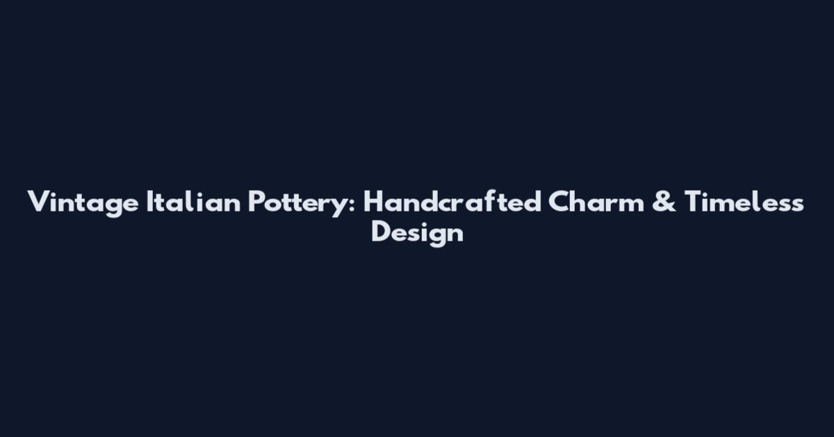 Vintage Italian Pottery: Handcrafted Charm & Timeless Design