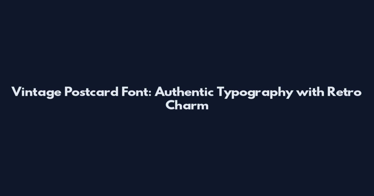 Vintage Postcard Font: Authentic Typography with Retro Charm