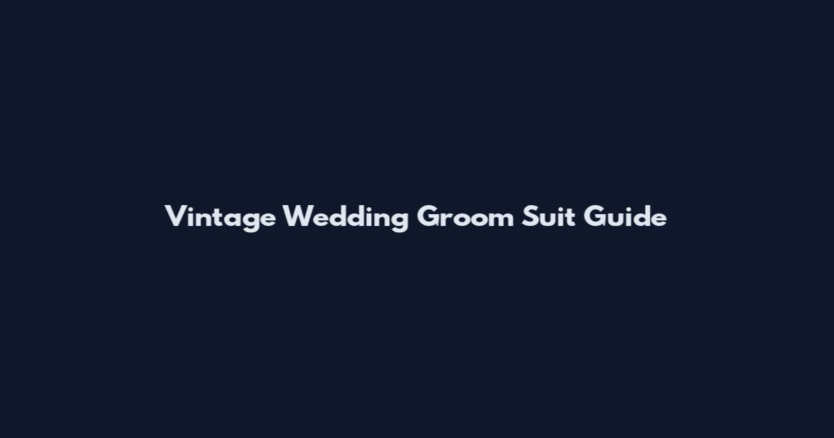 Vintage Wedding Groom Suit Guide