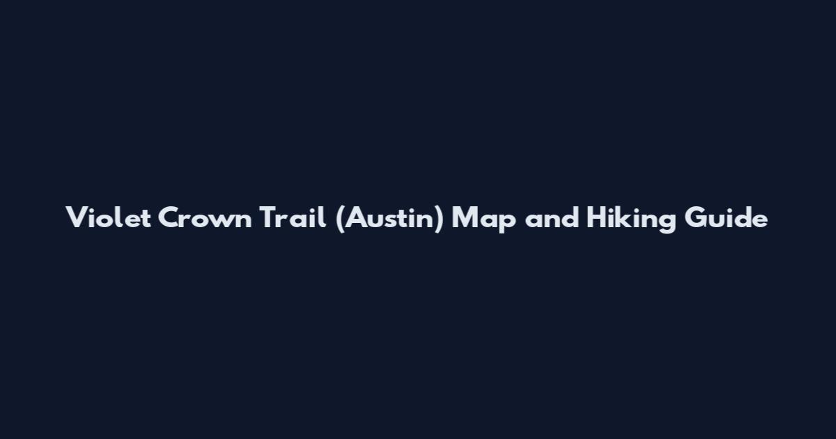 Violet Crown Trail (Austin) Map and Hiking Guide