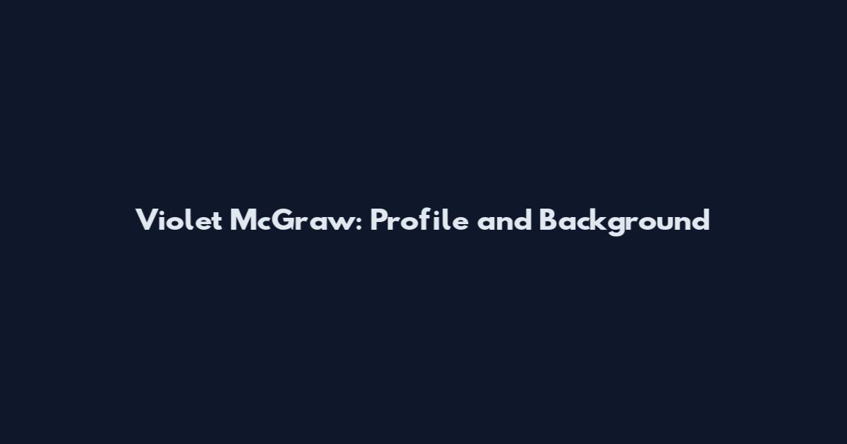 Violet McGraw: Profile and Background