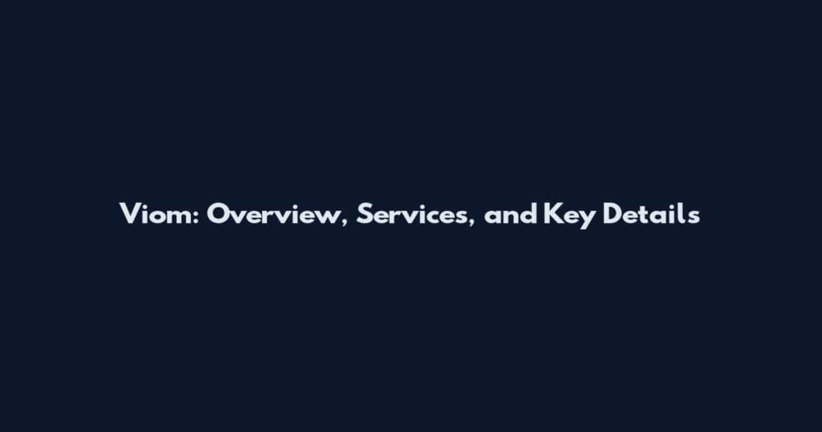 Viom: Overview, Services, and Key Details
