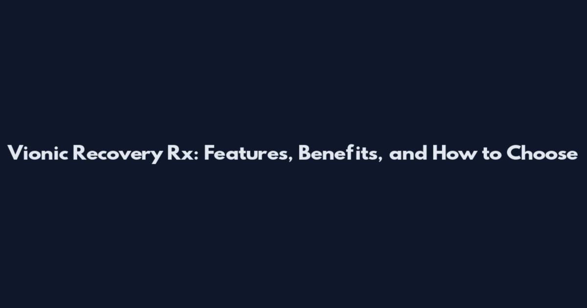 Vionic Recovery Rx: Features, Benefits, and How to Choose
