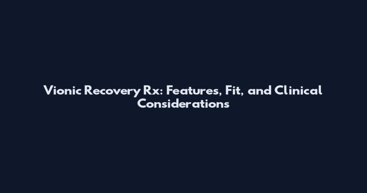 Vionic Recovery Rx: Features, Fit, and Clinical Considerations