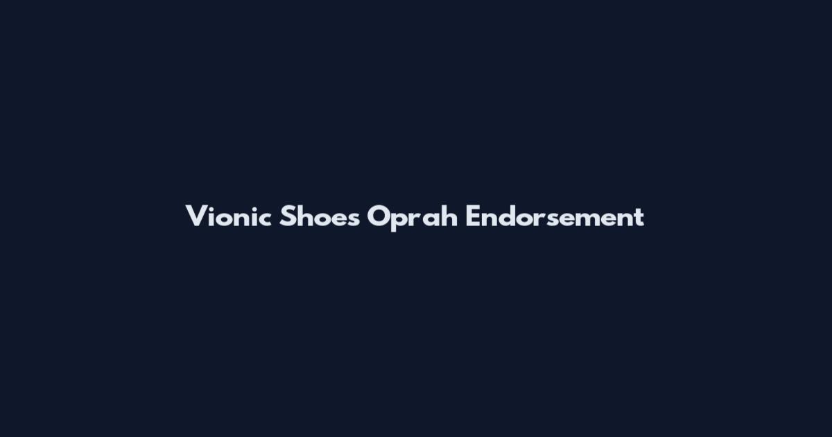 Vionic Shoes Oprah Endorsement