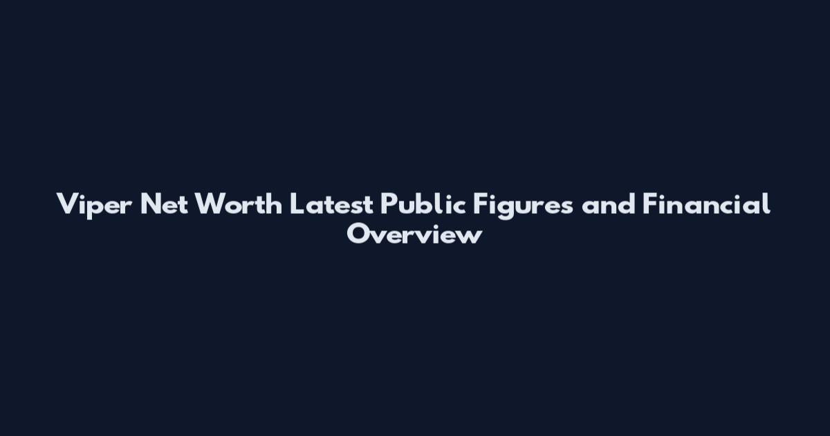 Viper Net Worth Latest Public Figures and Financial Overview