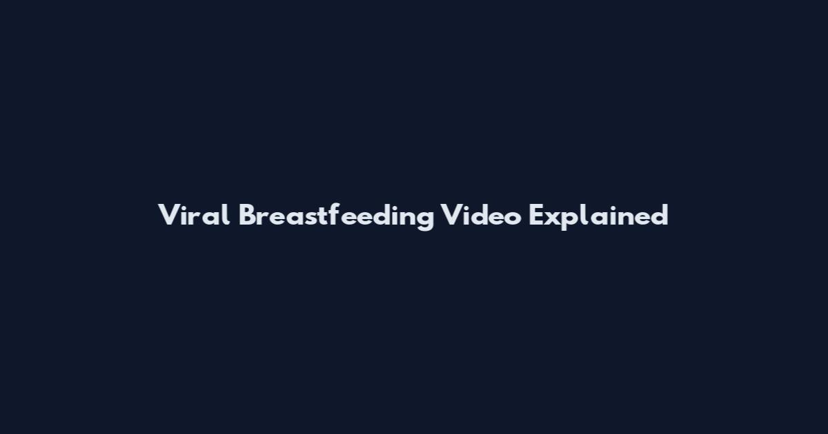 Viral Breastfeeding Video Explained