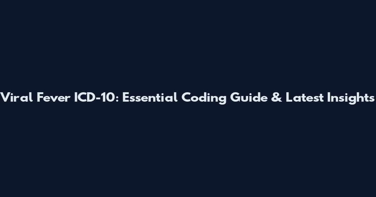 Viral Fever ICD-10: Essential Coding Guide & Latest Insights