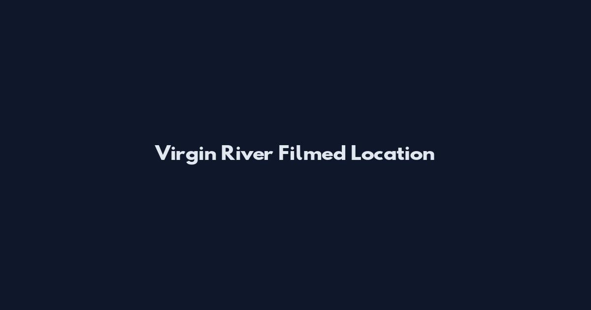Virgin River Filmed Location