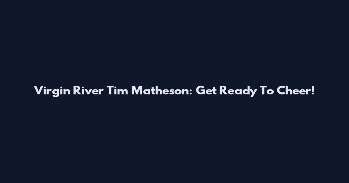 Virgin River Tim Matheson: Get Ready To Cheer!