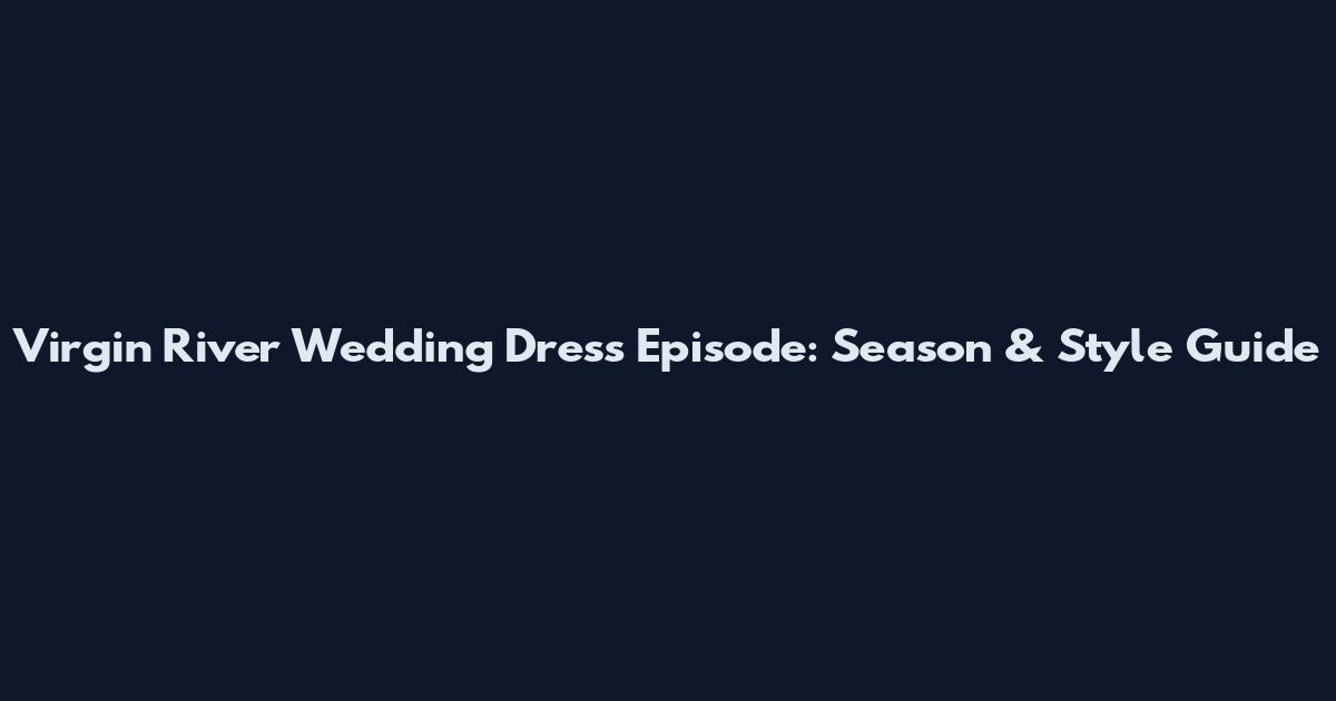 Virgin River Wedding Dress Episode: Season & Style Guide