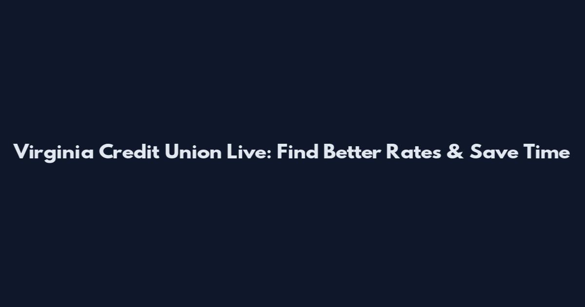 Virginia Credit Union Live: Find Better Rates & Save Time
