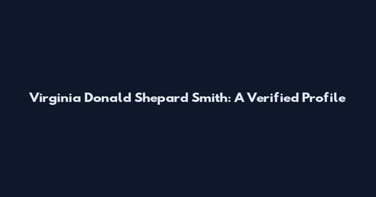 Virginia Donald Shepard Smith: A Verified Profile