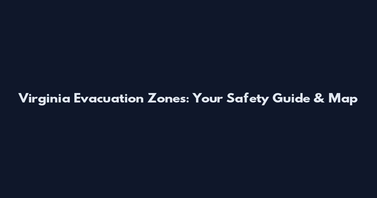 Virginia Evacuation Zones: Your Safety Guide & Map