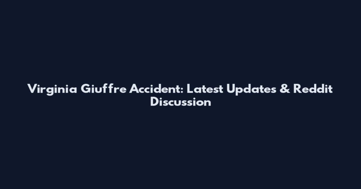 Virginia Giuffre Accident: Latest Updates & Reddit Discussion