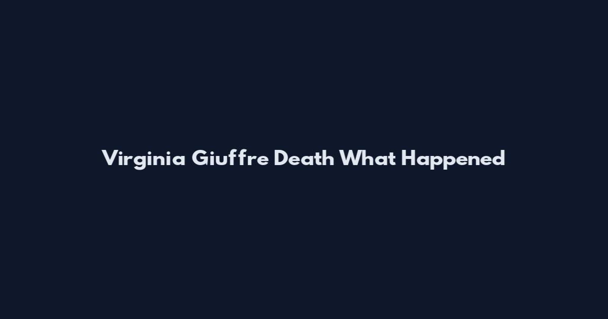 Virginia Giuffre Death What Happened