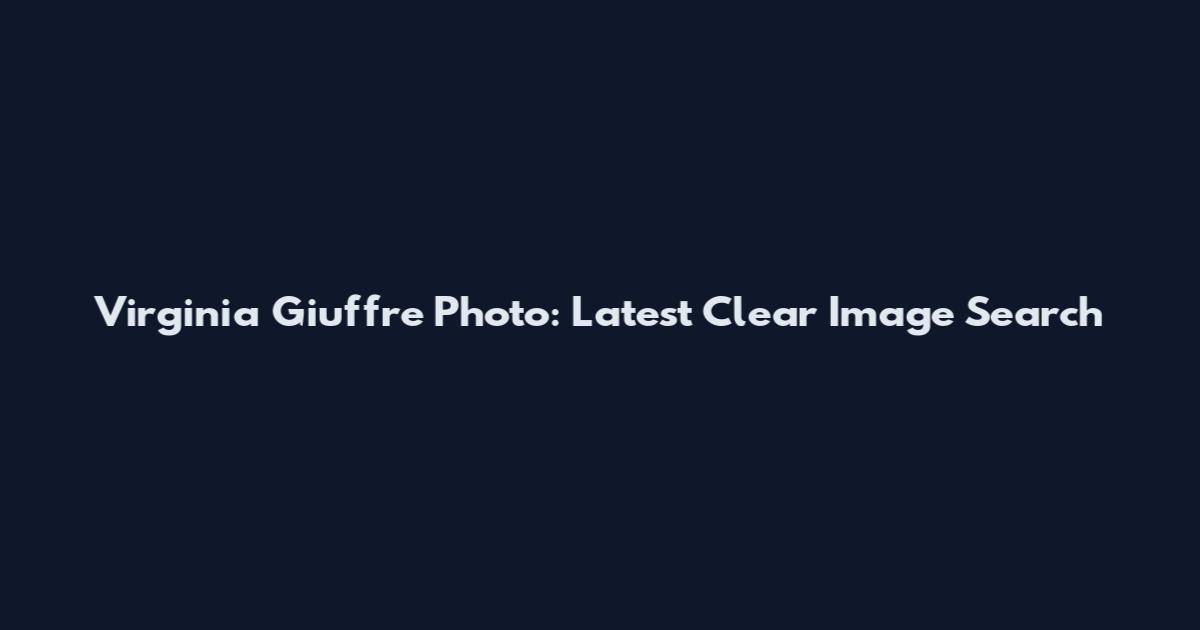 Virginia Giuffre Photo: Latest Clear Image Search