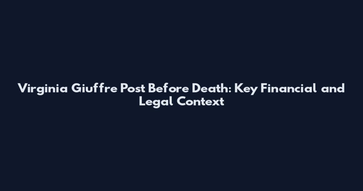 Virginia Giuffre Post Before Death: Key Financial and Legal Context