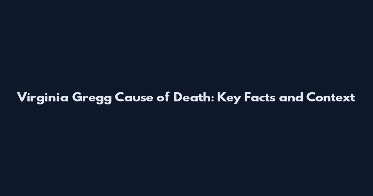 Virginia Gregg Cause of Death: Key Facts and Context