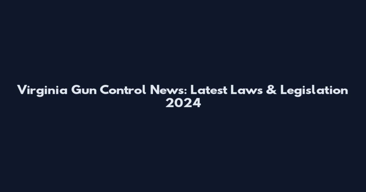 Virginia Gun Control News: Latest Laws & Legislation 2024