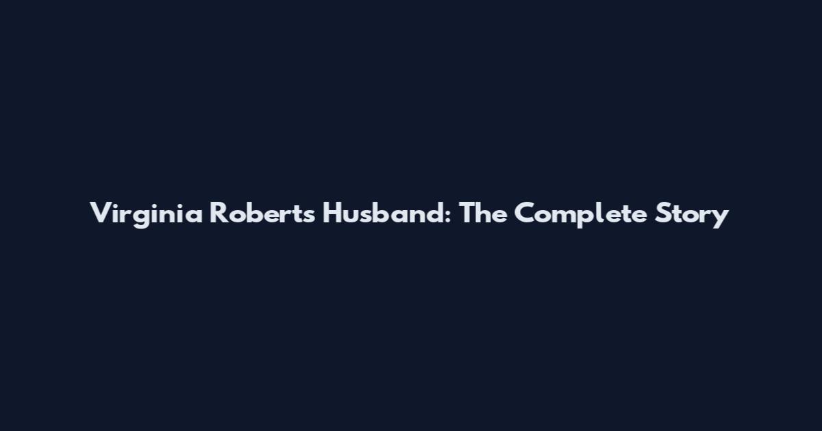 Virginia Roberts Husband: The Complete Story