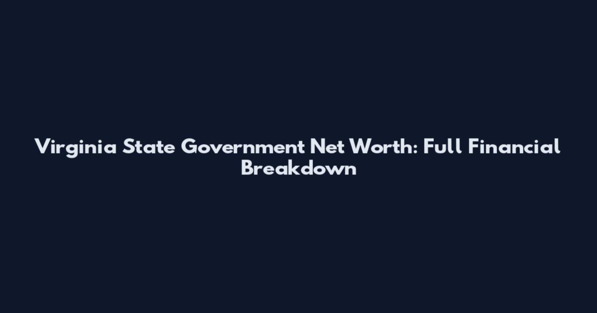 Virginia State Government Net Worth: Full Financial Breakdown