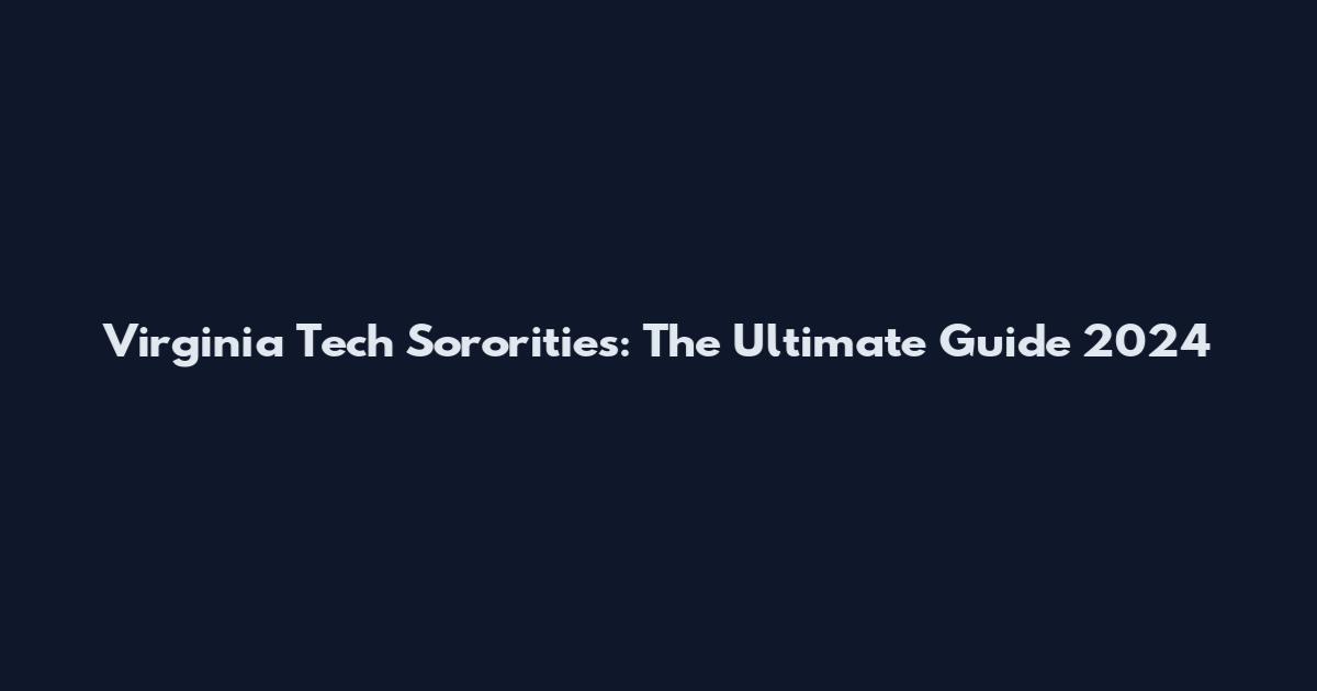 Virginia Tech Sororities: The Ultimate Guide 2024