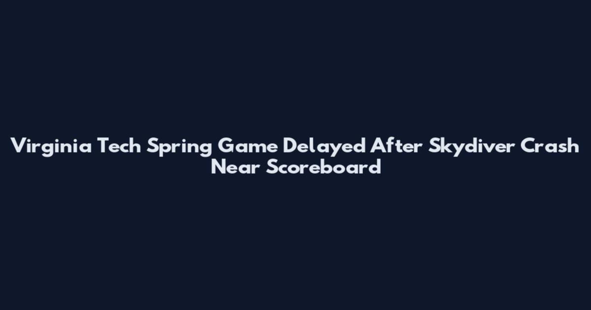 Virginia Tech Spring Game Delayed After Skydiver Crash Near Scoreboard