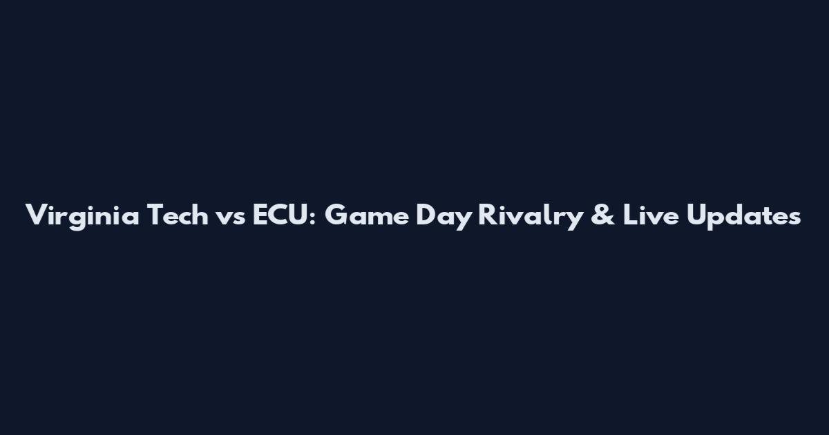 Virginia Tech vs ECU: Game Day Rivalry & Live Updates