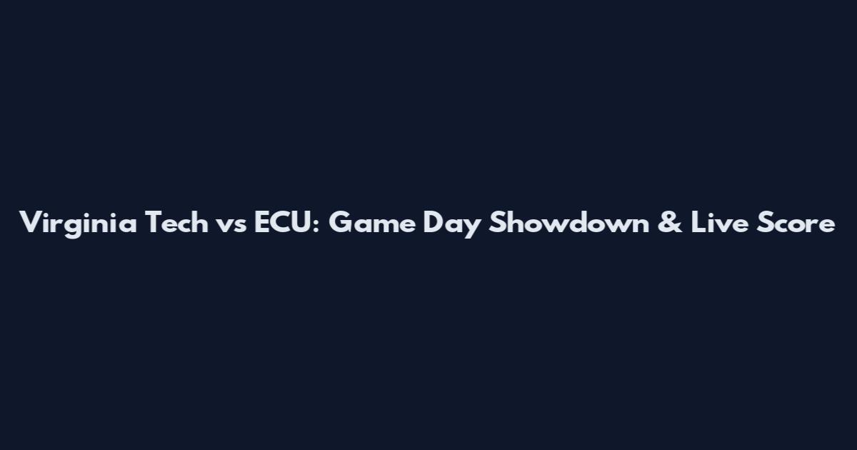 Virginia Tech vs ECU: Game Day Showdown & Live Score