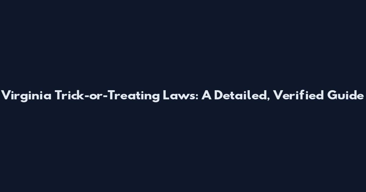 Virginia Trick-or-Treating Laws: A Detailed, Verified Guide