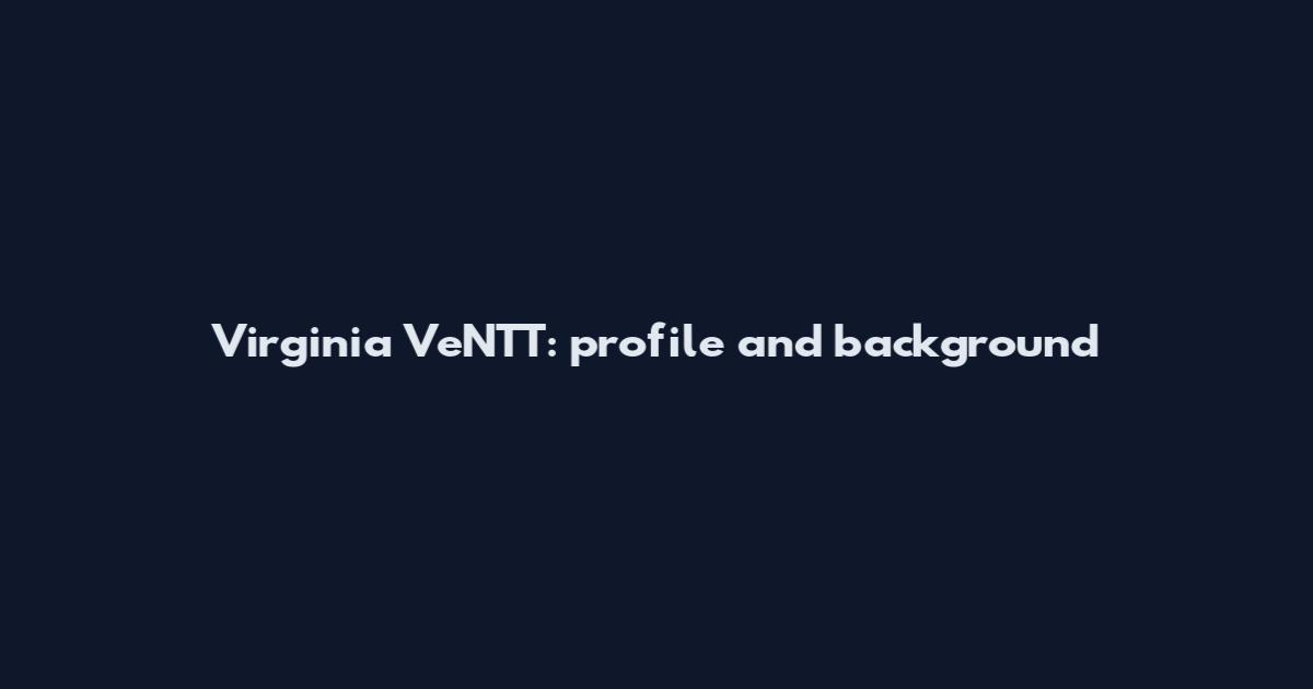 Virginia VeNTT: profile and background