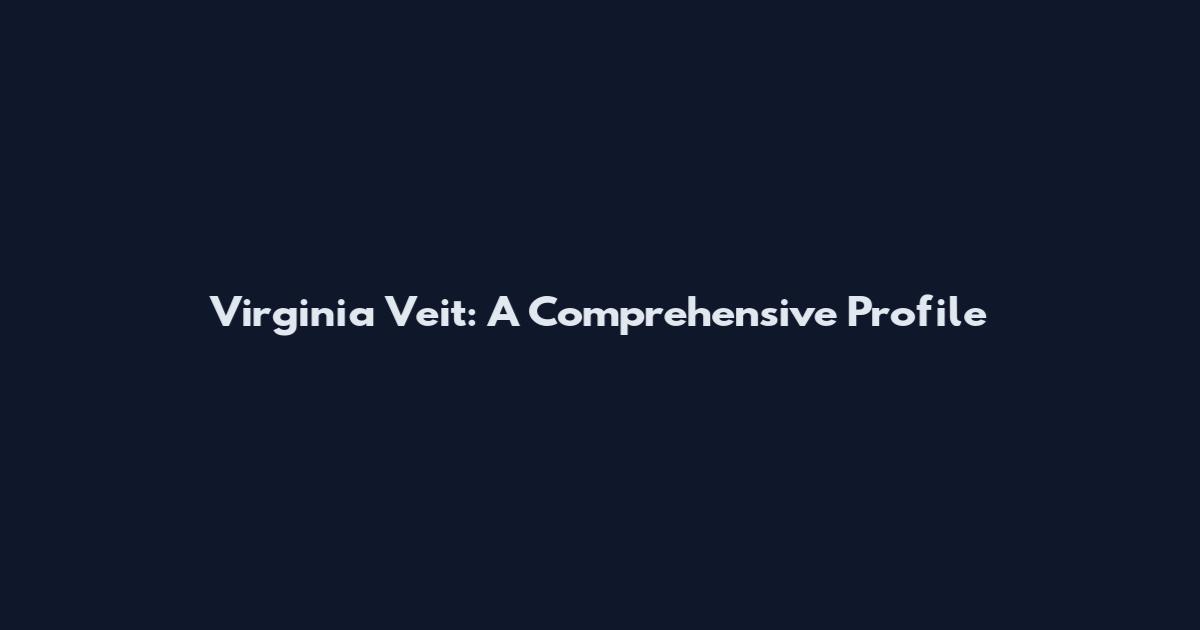 Virginia Veit: A Comprehensive Profile