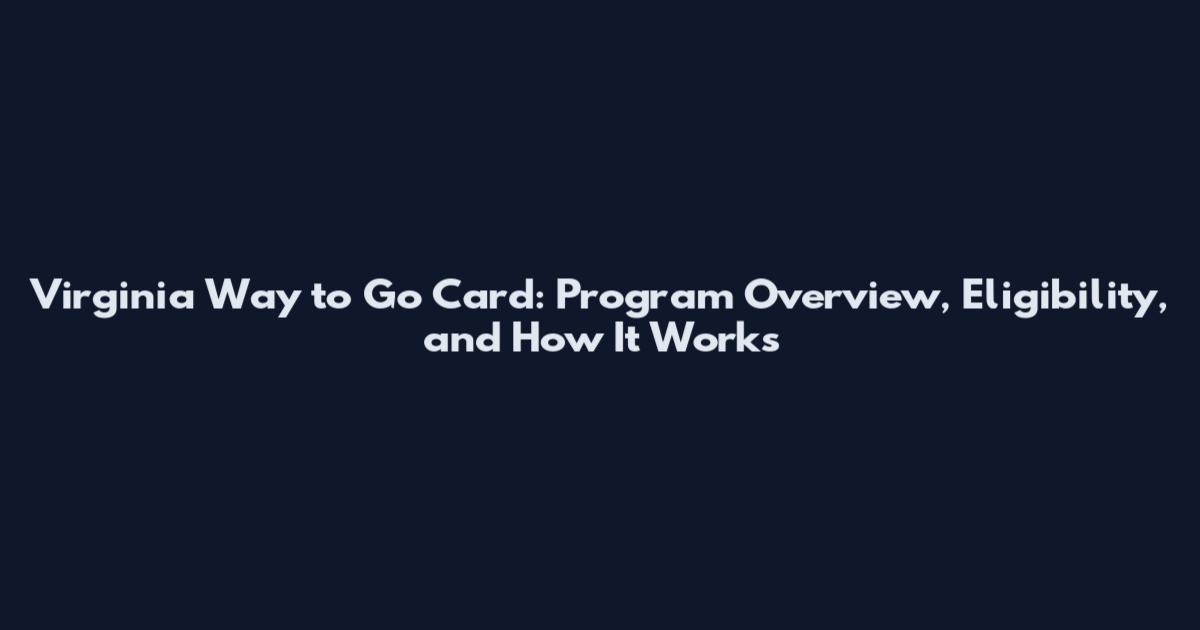 Virginia Way to Go Card: Program Overview, Eligibility, and How It Works