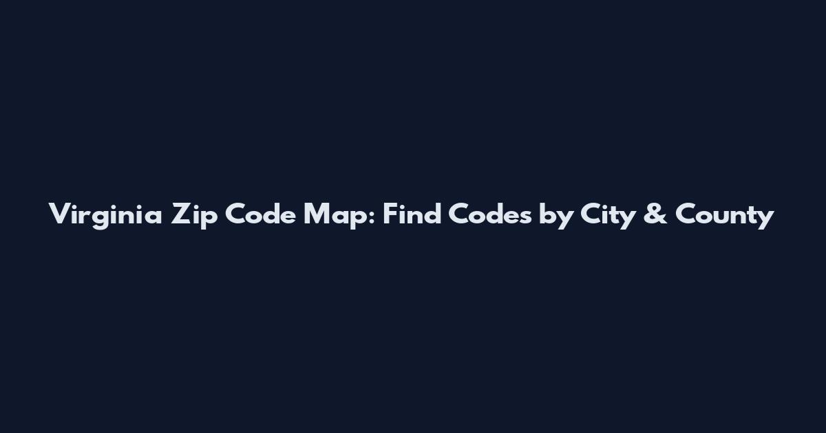 Virginia Zip Code Map: Find Codes by City & County