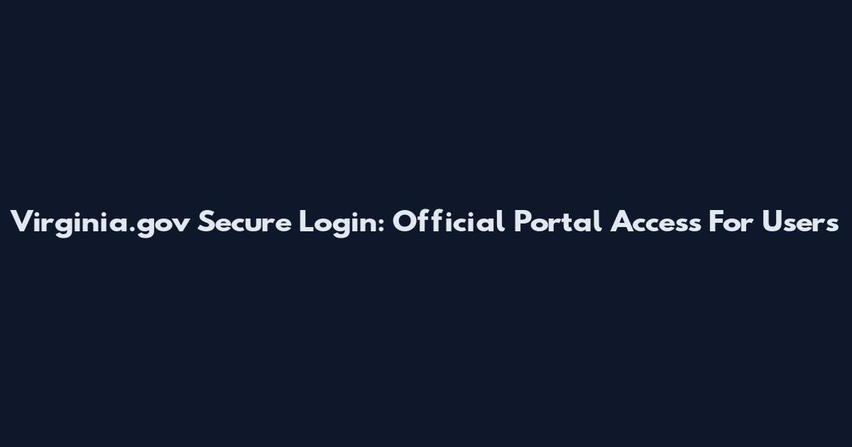 Virginia.gov Secure Login: Official Portal Access For Users