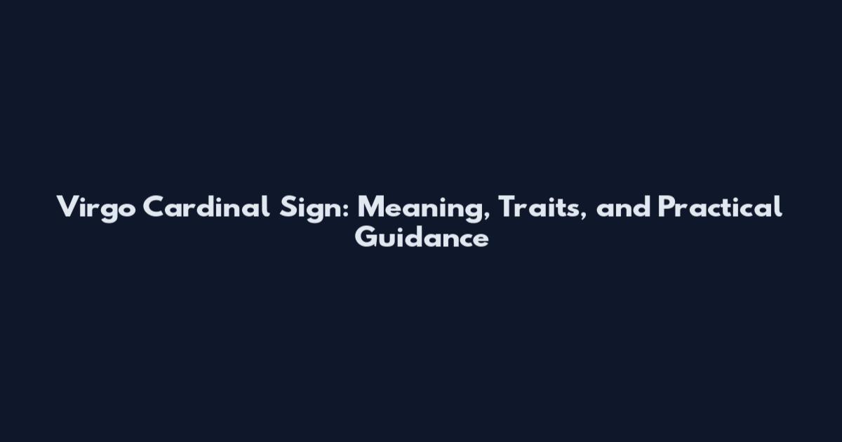 Virgo Cardinal Sign: Meaning, Traits, and Practical Guidance