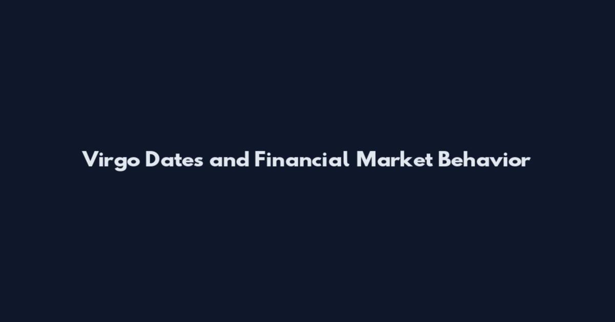 Virgo Dates and Financial Market Behavior